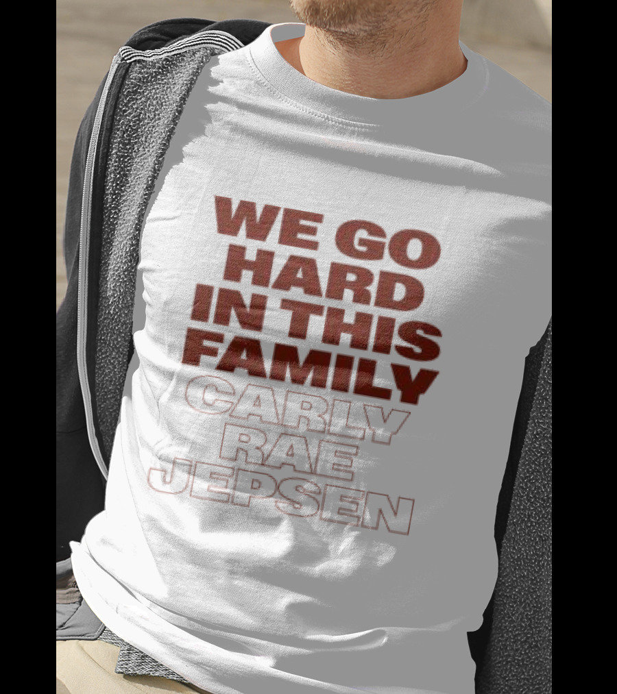 We Go Hard In This Family Carly Rae Jepsen T-Shirt