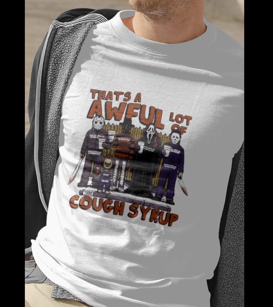 Freddy Krueger Michael Myers Ghostface Jason Voorhees That's A Awful Lot Of Cough Syrup Halloween Characters T-Shirt