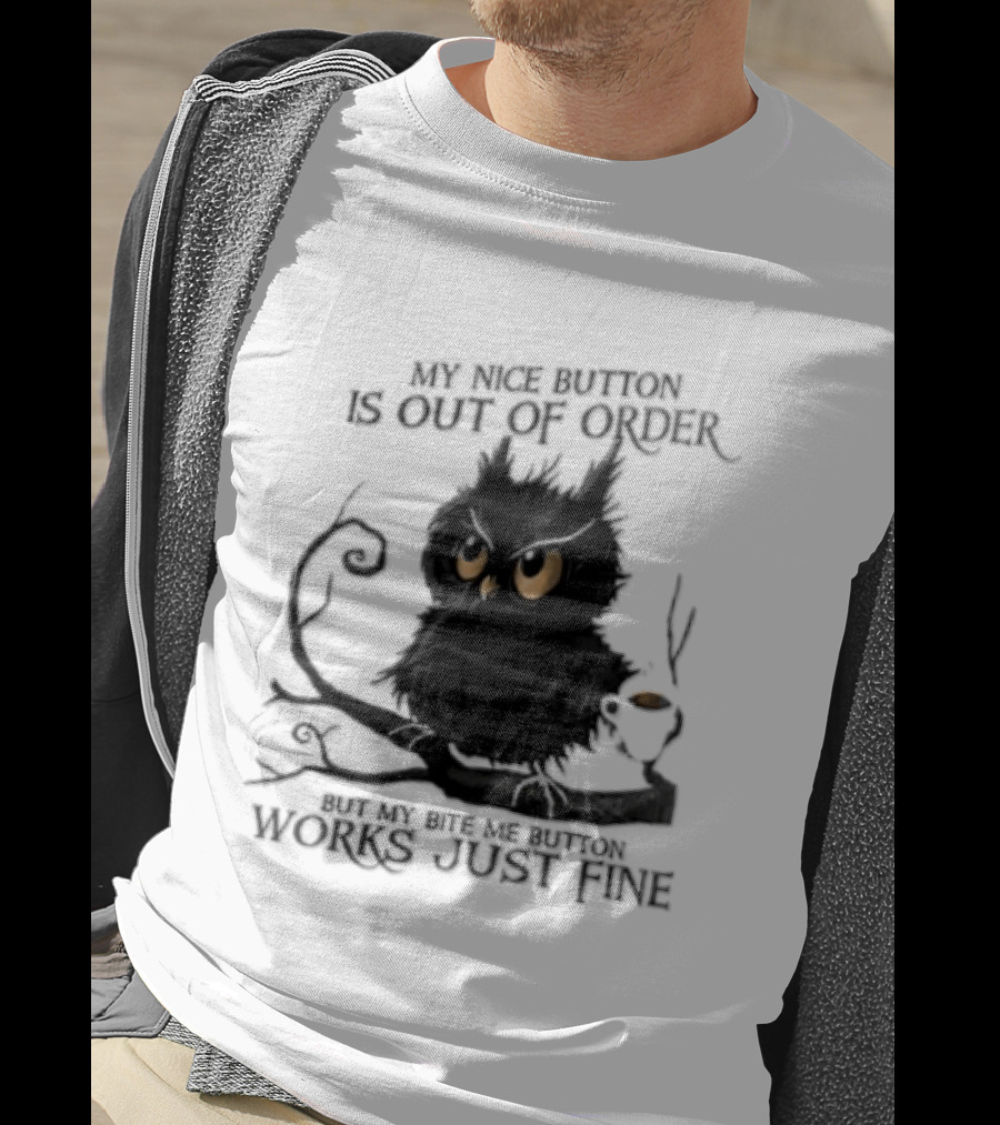 My Nice Button Is Out Of Order But My Bite Me Button Works Just Fine Owl T-Shirt