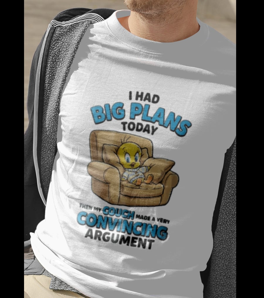 I Had Big Plans Today Then My Couch Made A Very Convincing Argument Tweety Bird Relaxing In Armchair T-Shirt