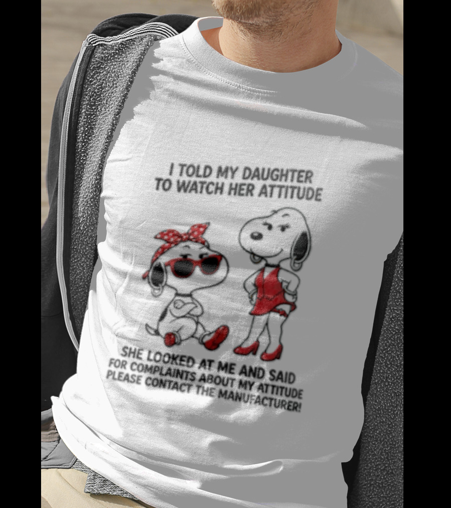 I Told My Daughter To Her Attitude Snoopy Peanuts Cartoon T-Shirt