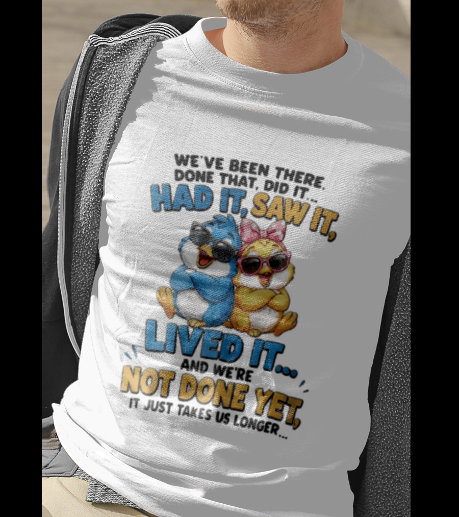 We've Been There Done That Had It Saw It Lived It Birds Not Done Yet Sunglasses Fun T-Shirt