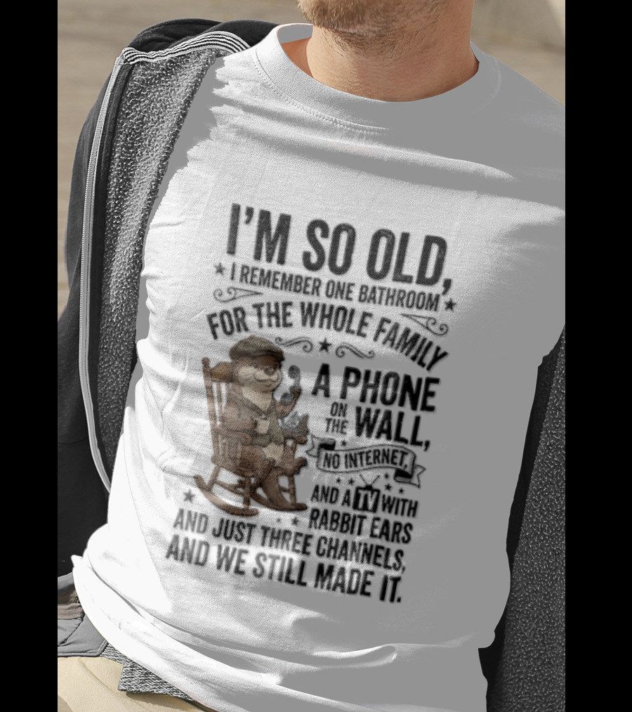I'm So Old I Remember One Bathroom Phone On The Wall No Internet TV And Homemade Remedies T-Shirt