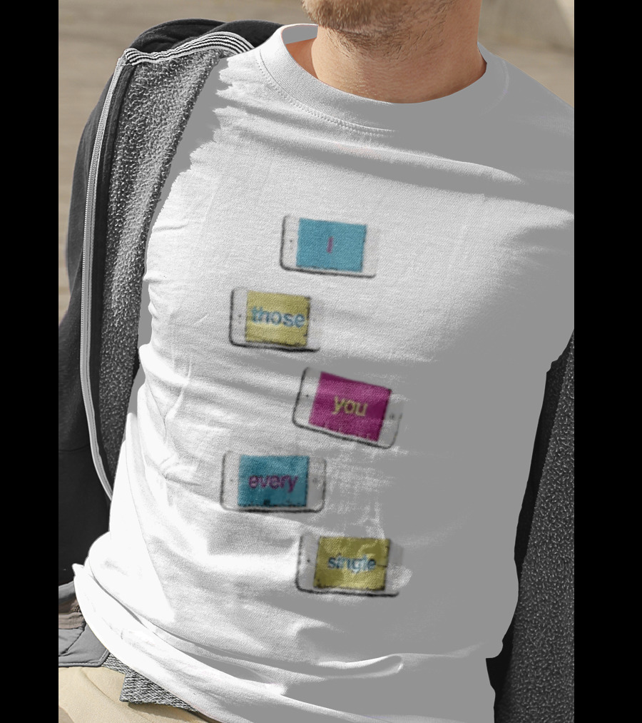 Smartphone Screens Displaying Message I Those You Every Single Day T-Shirt