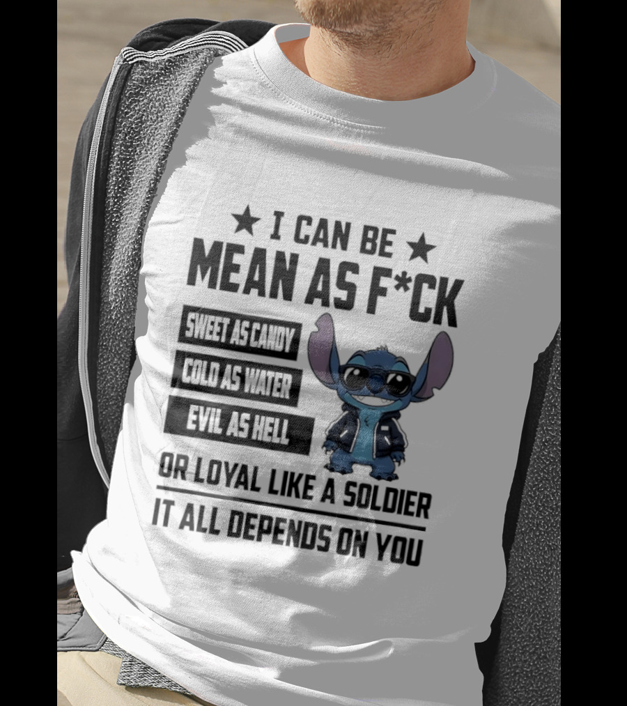 Stitch I Can Be Mean As F*** Sweet As Candy Loyal Like A Soldier It All Depends On You T-Shirt