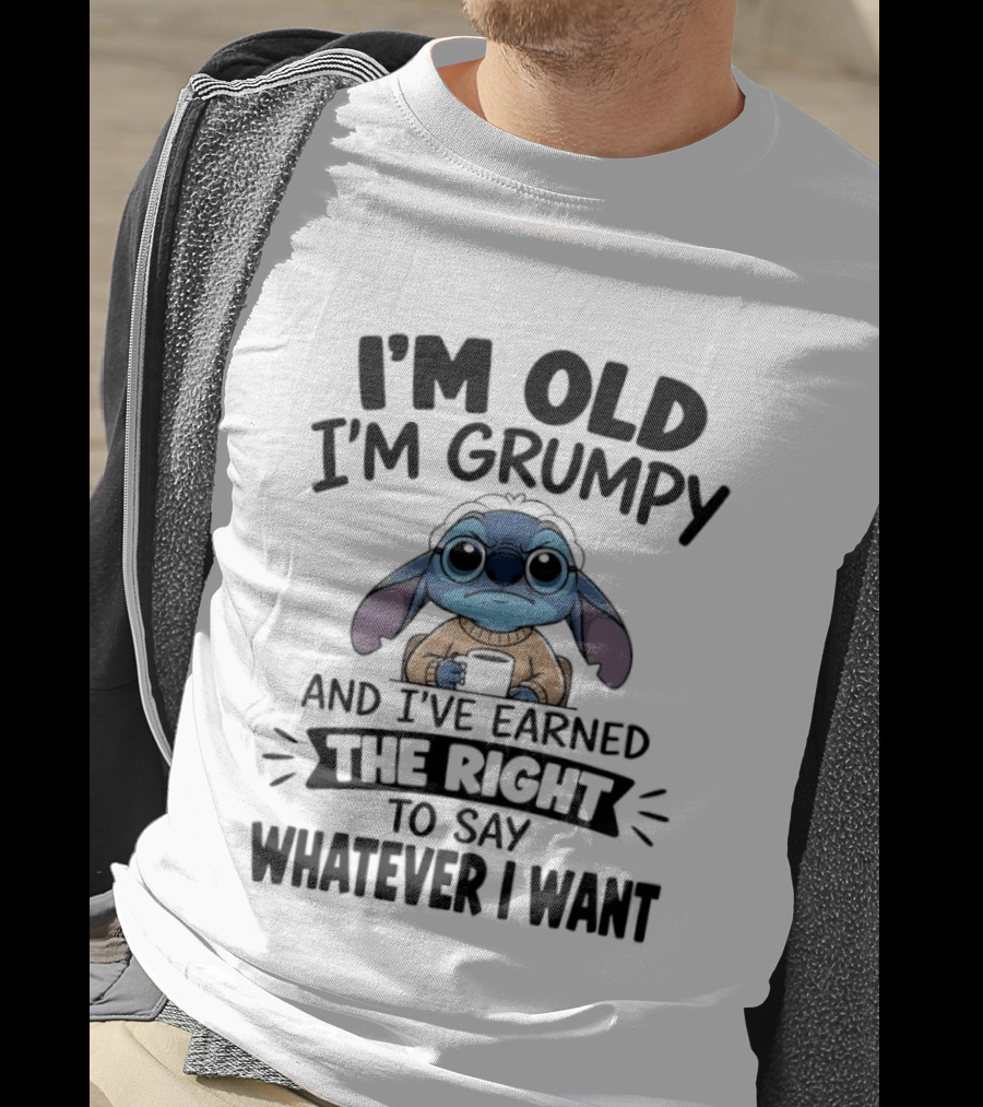 I'm Old I'm Grumpy Earned The Right To Say Whatever I Want Stitch T-Shirt