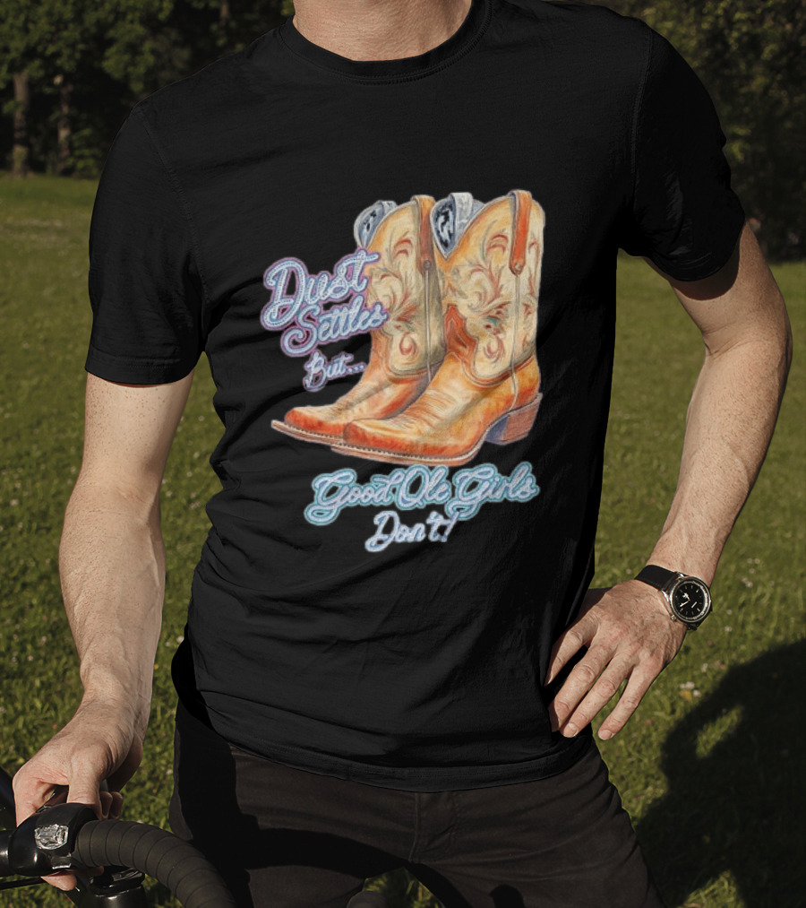 Dust Settles But Good Ole Girls Don't Boots Vintage Western Cowboy T-Shirt