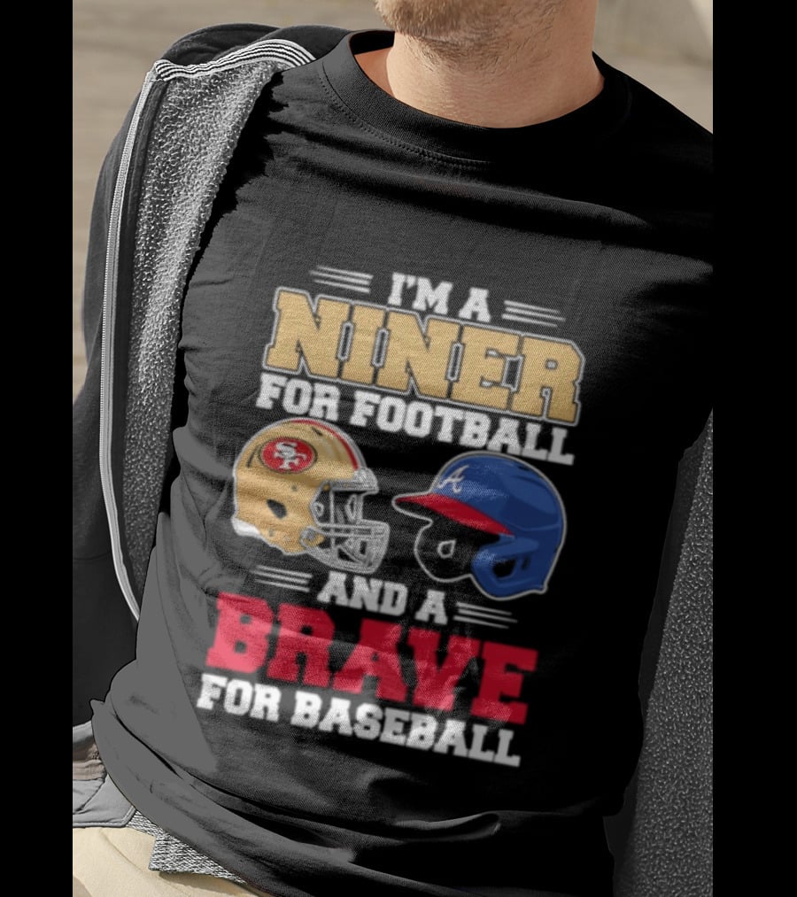 I'm A Niner For Football And A Brave For Baseball With Helmets T-Shirt