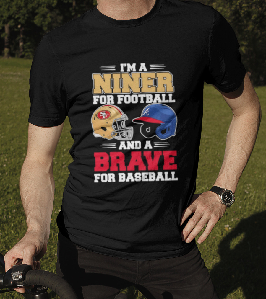 I'm A Niner For Football And A Brave For Baseball With Helmets T-Shirt