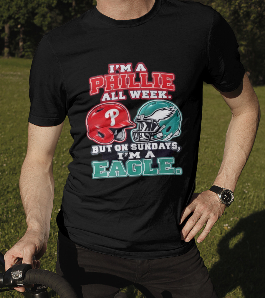 I'm A Phillie All Week But On Sundays I'm A Eagle Helmet Fan T-Shirt