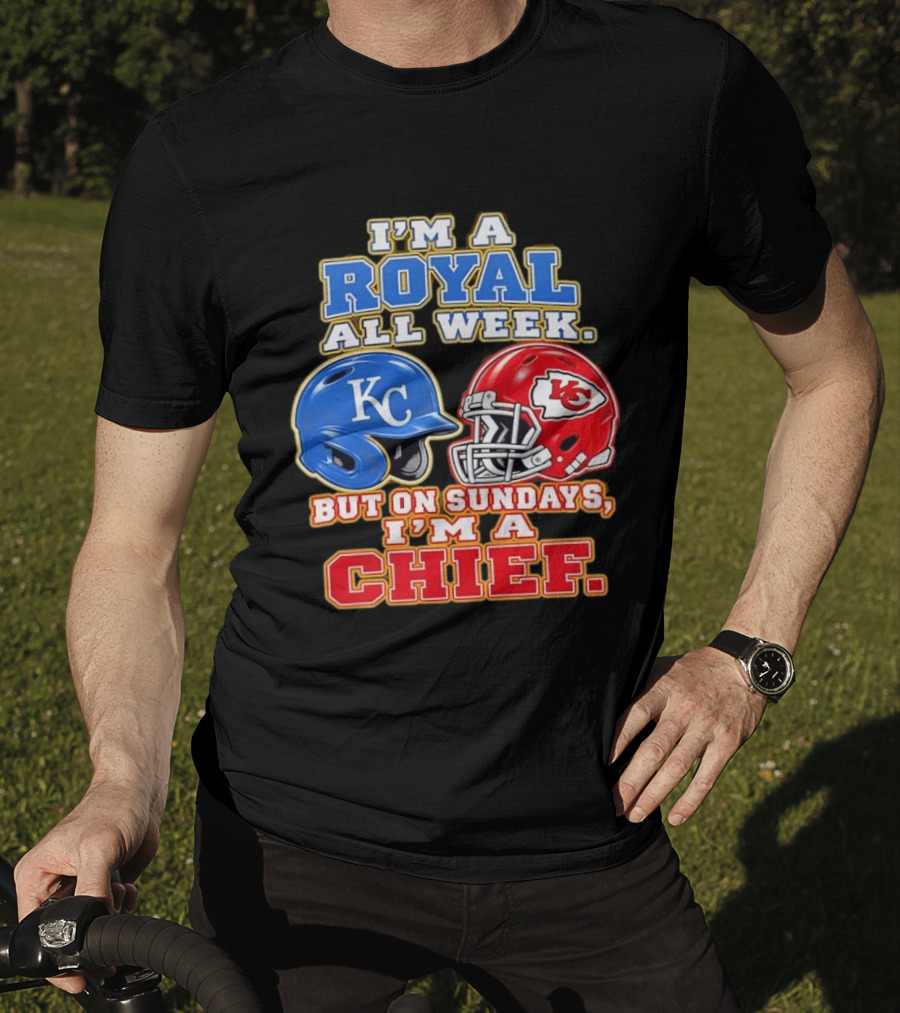 I'm A Royal All Week KC Helmet Sundays I'm A Chief T-Shirt