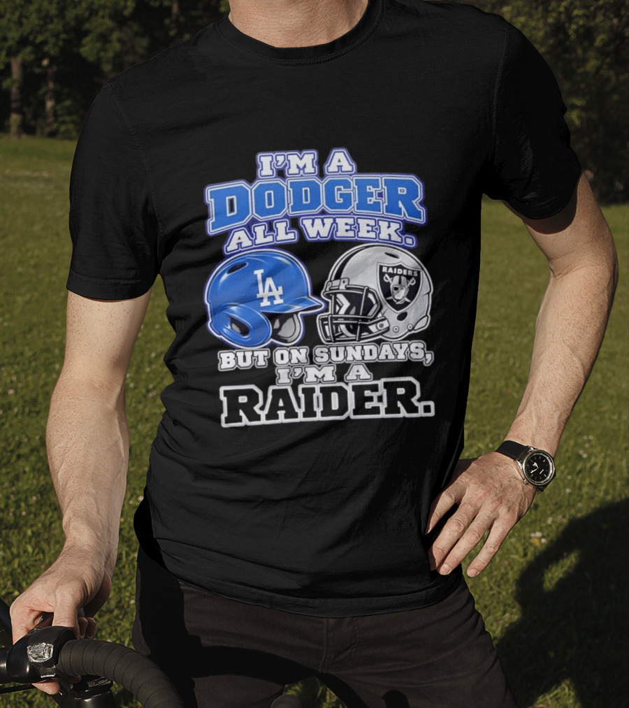 I'm A Dodger All Week LA Helmet But On Sundays Raiders Helmet T-Shirt
