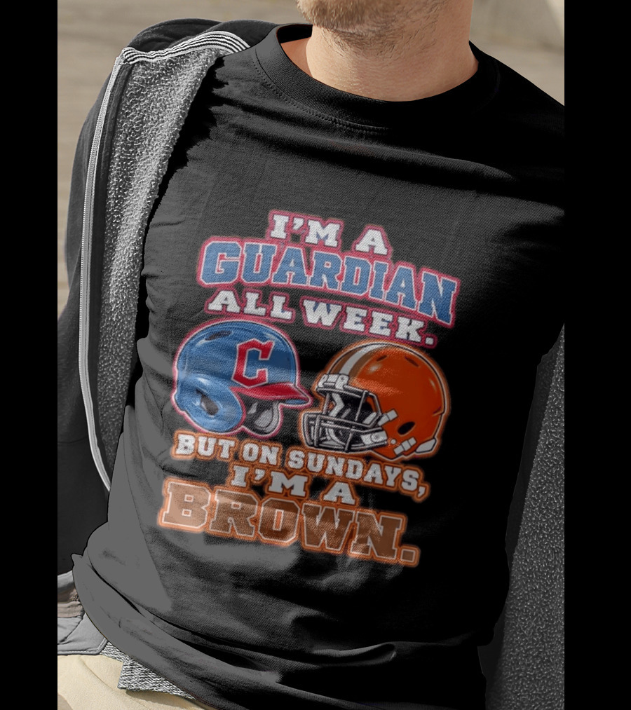 I'm A Guardian All Week Cleveland Helmet Sundays I'm A Brown T-Shirt