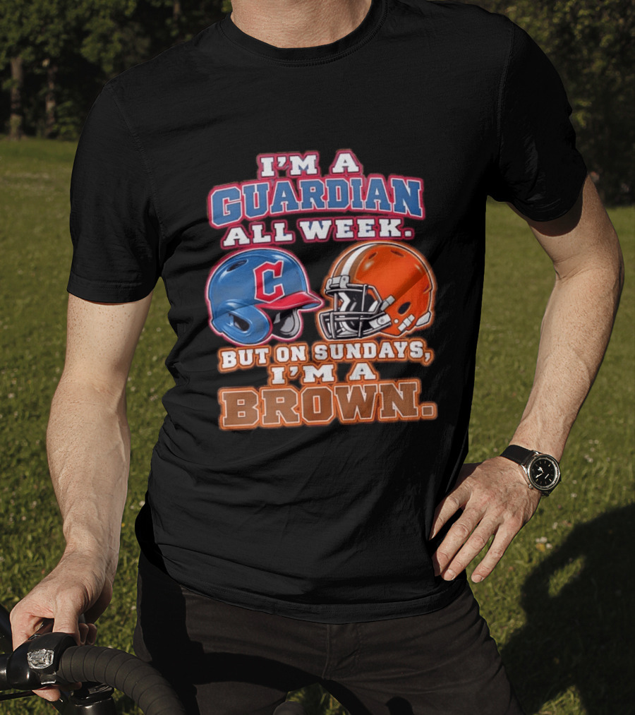I'm A Guardian All Week Cleveland Helmet Sundays I'm A Brown T-Shirt