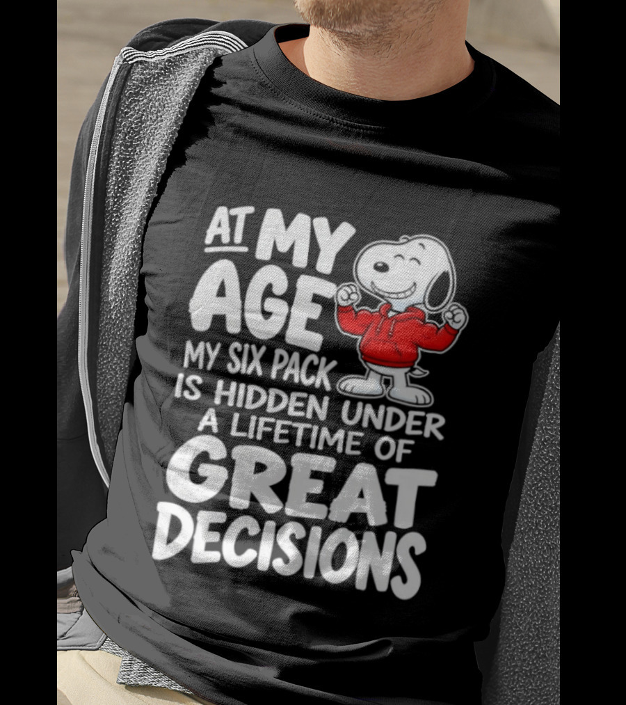 Snoopy At My Age My Six Pack Hidden Under Great Decisions T-Shirt
