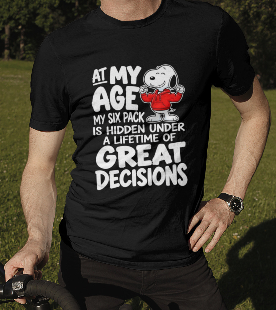 Snoopy At My Age My Six Pack Hidden Under Great Decisions T-Shirt