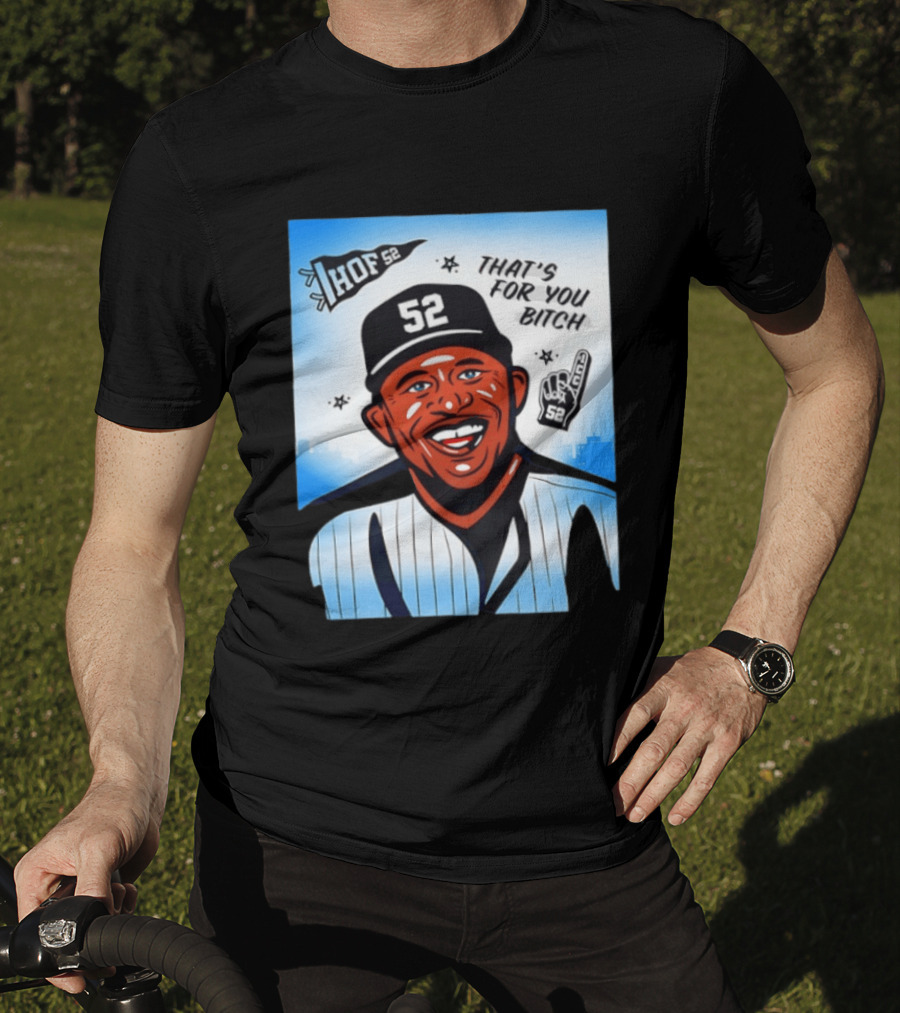 New York Yankees HOF 52 That's For You Bitch T-Shirt