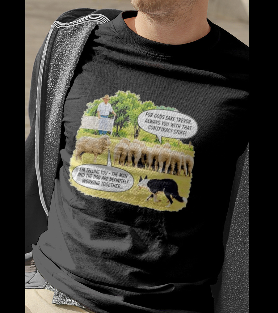 Trevor The Sheep Conspiracy Stuff With Dog And Farmer In Field T-Shirt