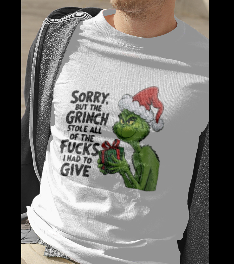 Sorry But The Grinch Stole All Of The Fucks I Had To Give Grinch Holding Gift Santa Hat T-Shirt