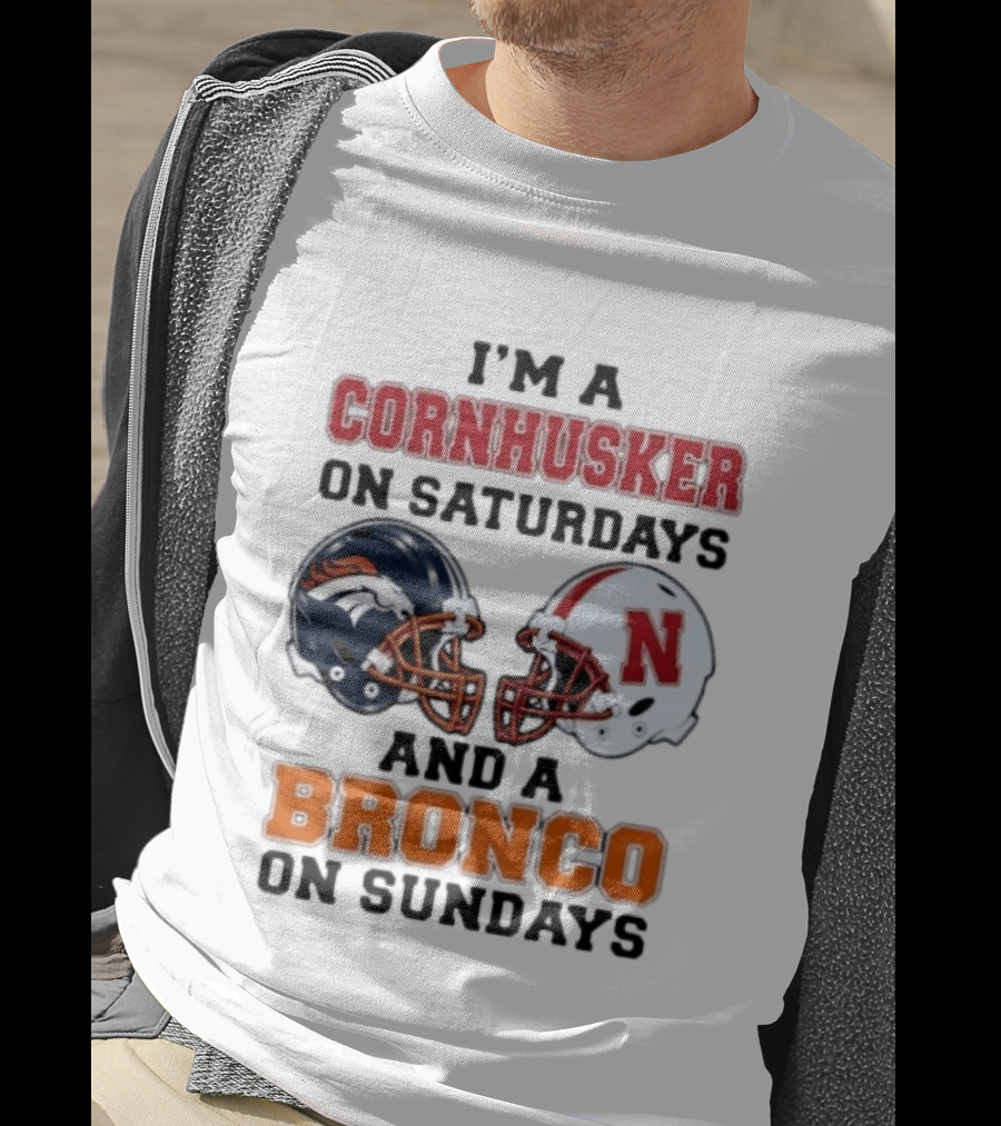 I'm A Cornhusker On Saturdays And A Bronco On Sundays Football Enthusiast Humor T-Shirt