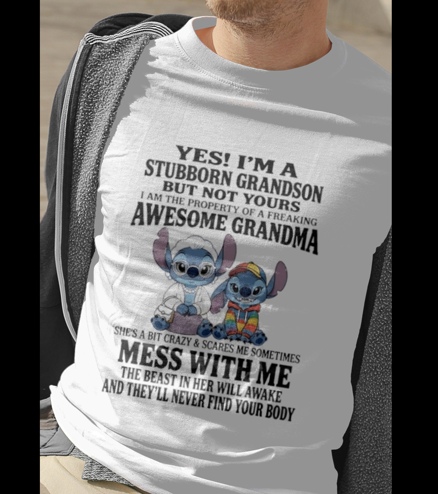 Yes I'm A Stubborn Grandson But Not Yours Property Of A Freaking Awesome Grandma Stitch Mess With Me The Beast In Her Will Awaken T-Shirt
