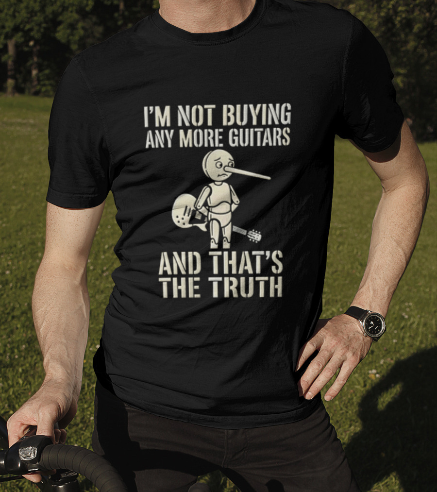 I'm Not Buying Any More Guitars And That's The Truth Funny Pinocchio T-Shirt