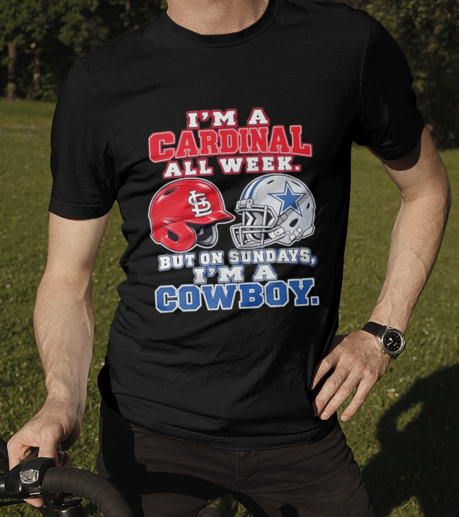 I'm A Cardinal All Week But On Sundays I'm A Cowboy St Louis And Dallas Football Helmet T-Shirt