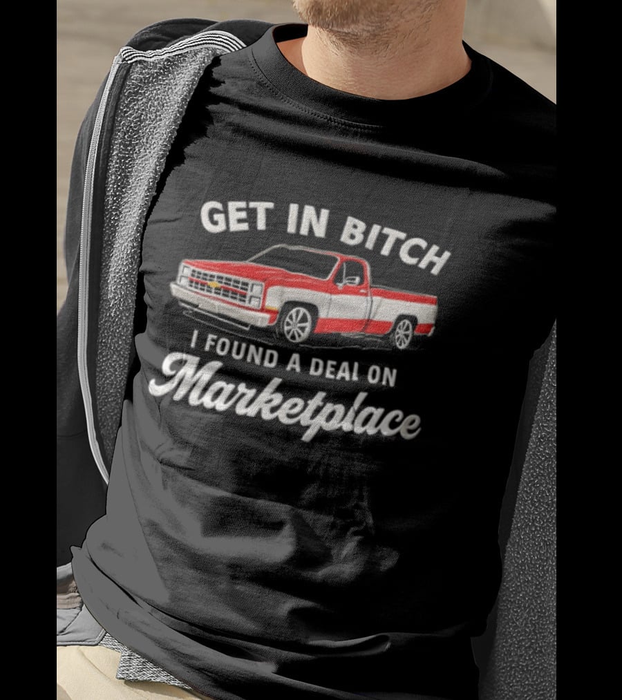 GET IN Bitch I Found A Deal ON Marketplace Chevrolet Truck T-Shirt