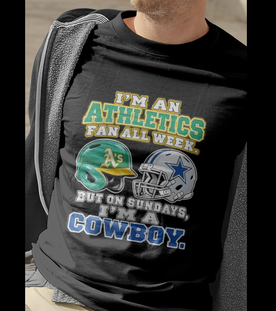 I'm An Athletics Fan All Week But On Sundays I'm A Cowboy T-Shirt