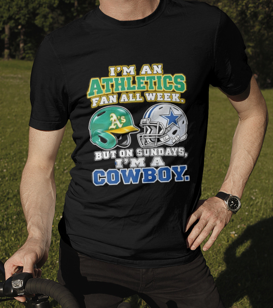 I'm An Athletics Fan All Week But On Sundays I'm A Cowboy T-Shirt