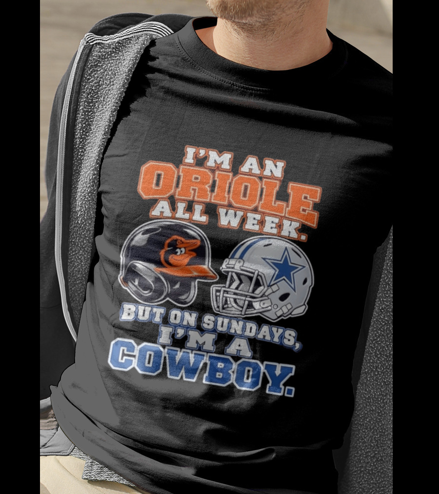 I'm An Oriole All Week But On Sundays I'm A Cowboy Orioles Helmet Cowboys Helmet T-Shirt