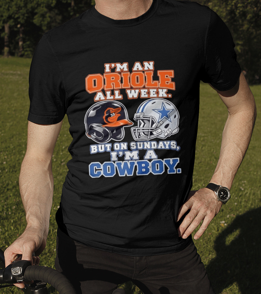 I'm An Oriole All Week But On Sundays I'm A Cowboy Orioles Helmet Cowboys Helmet T-Shirt