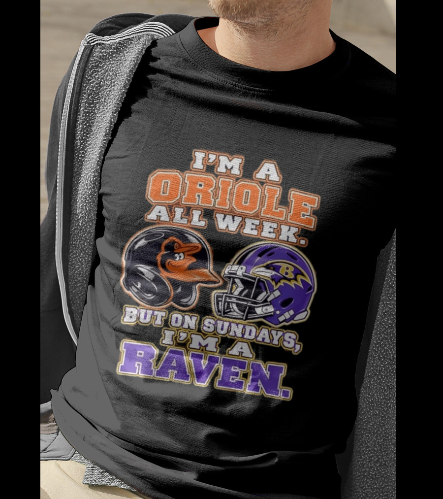 I'm An Oriole All Week But On Sundays I'm A Raven Baltimore Sports Loyalty Baltimore Football And Baseball Fan T-Shirt