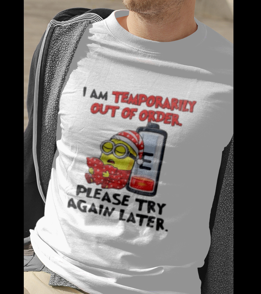 I Am Temporarily Out Of Order Please Try Again Later Minion Battery Sleep T-Shirt