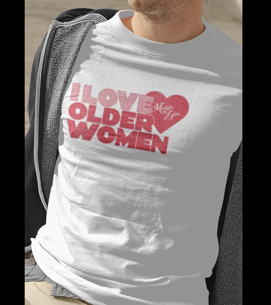 I Love Older Women Heart Maddie Zahm Store T-Shirt