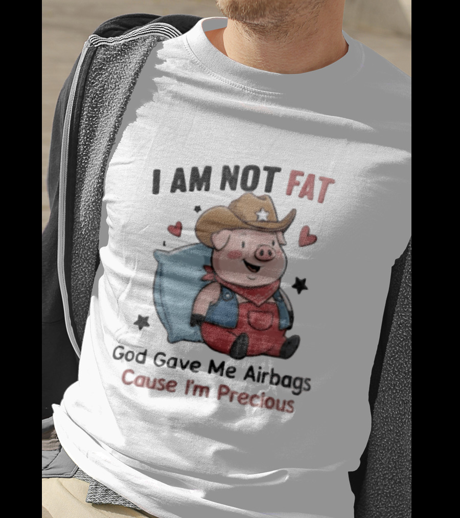 Pig I Am Not Fat God Gave Me Airbags Cause I'm Precious Cowboy T-Shirt