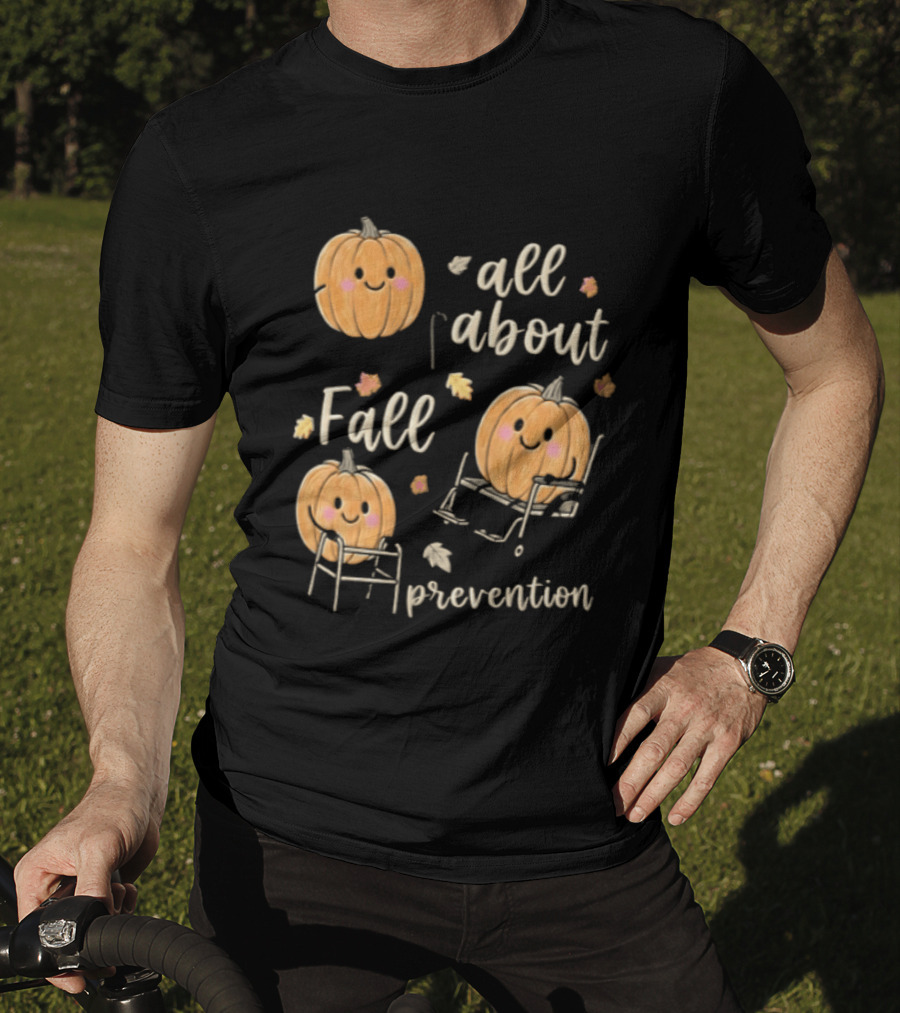All About Fall Prevention Pumpkin Autumn Leaves T-Shirt