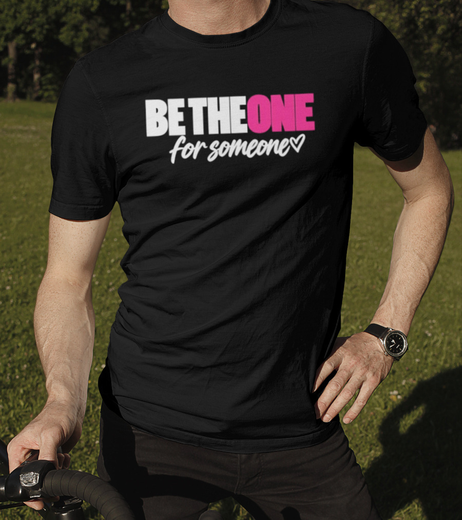 Be The One For Someone Heart T-Shirt