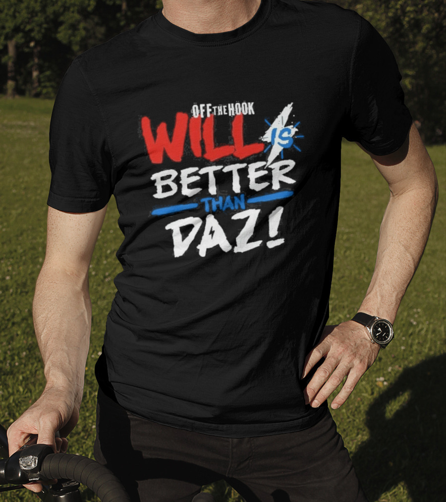 Daz Black Will Is Better Than Daz T-Shirt