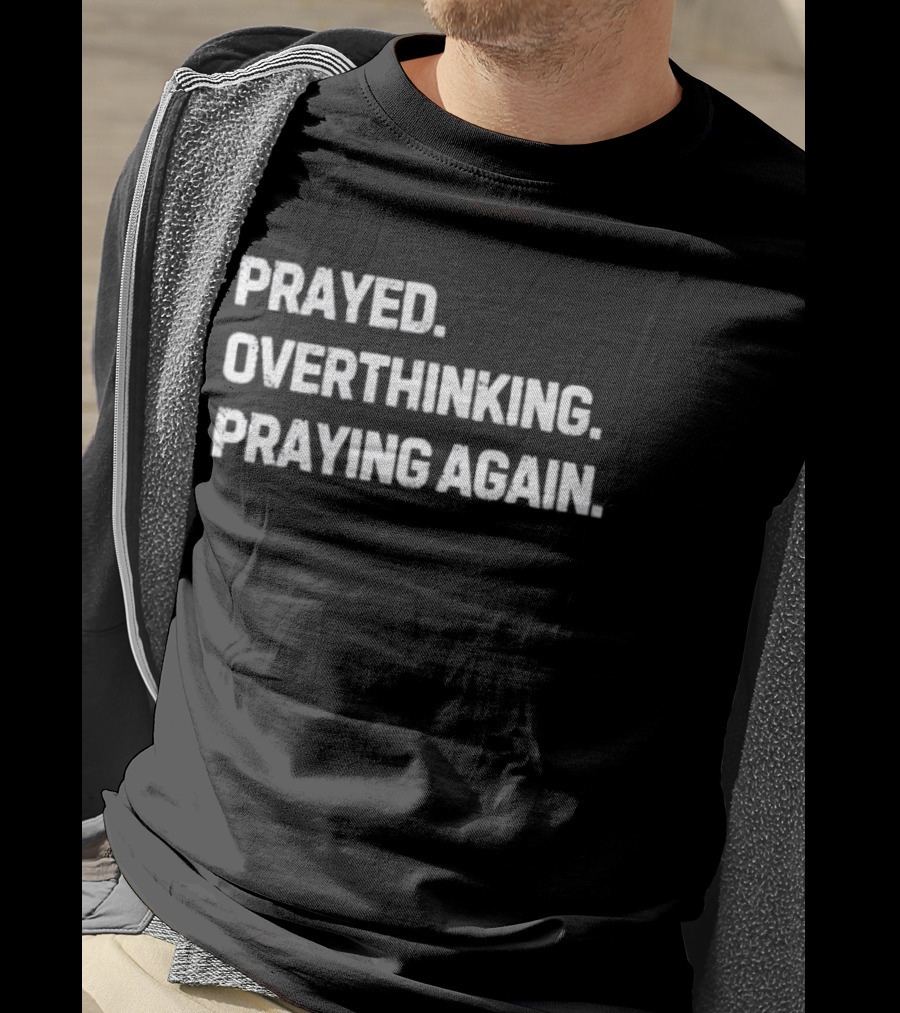 Prayed Overthinking Praying Again Spiritual Mindfulness Journey T-Shirt