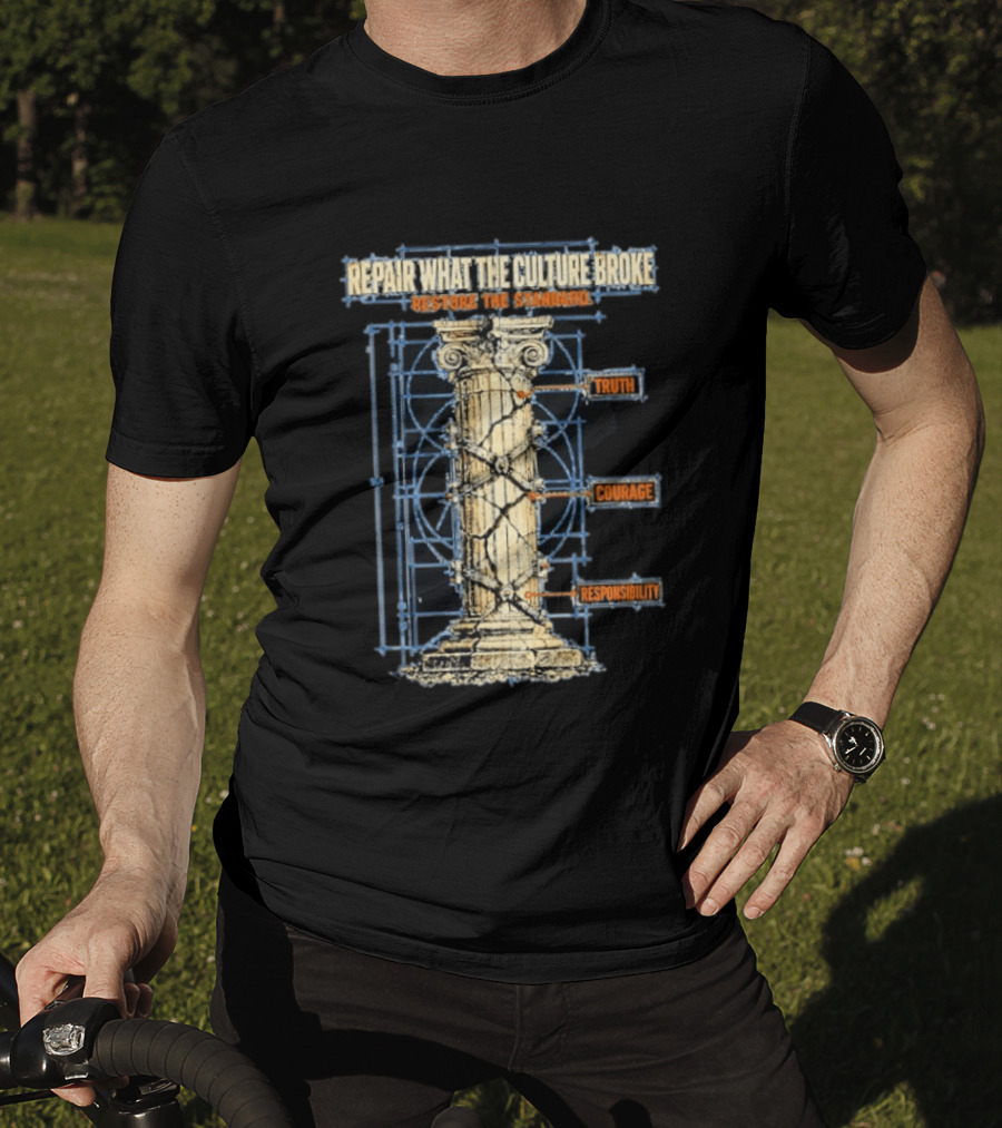 Repair What The Culture Broke Restore The Standard Truth Courage Responsibility Column T-Shirt