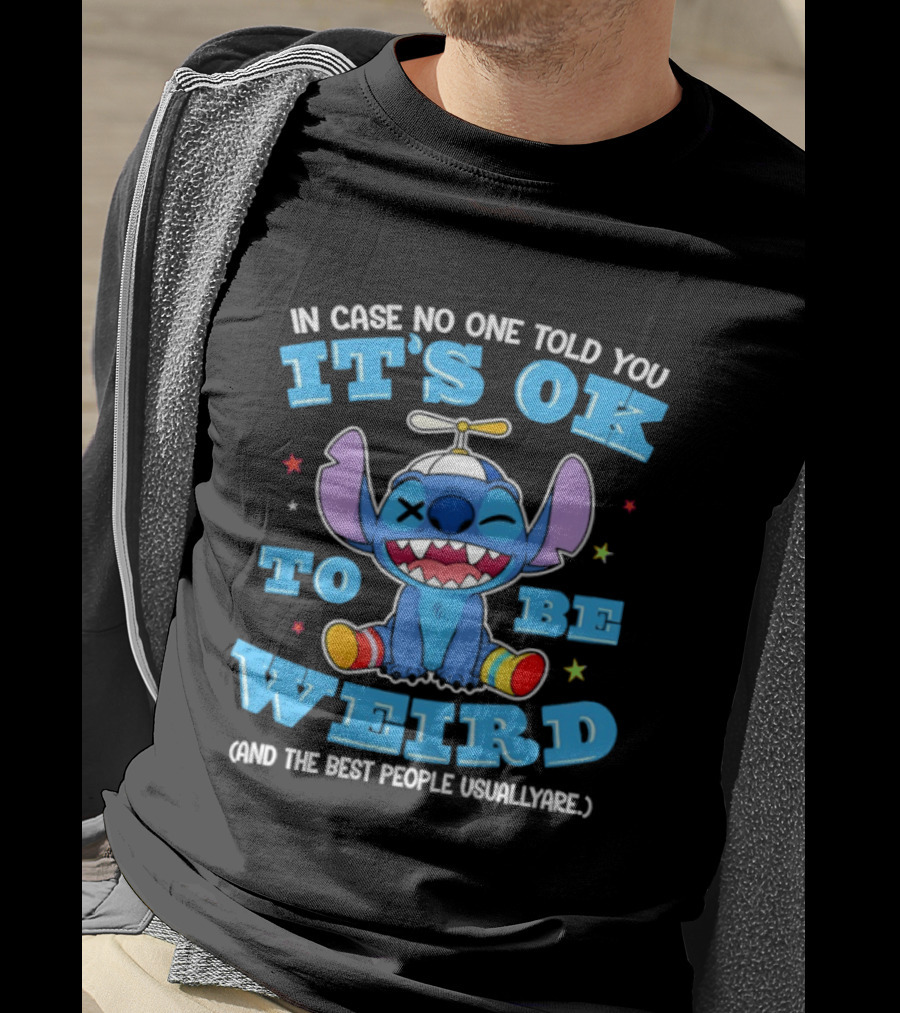 Stitch In Case No One Told You It's OK To Be Weird And The Best People Usually Are T-Shirt