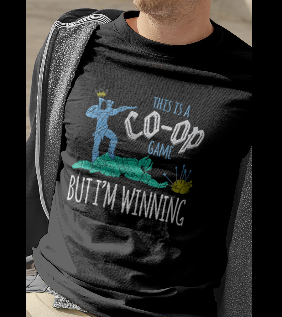 This Is A Co Op Game But I'm Winning T-Shirt