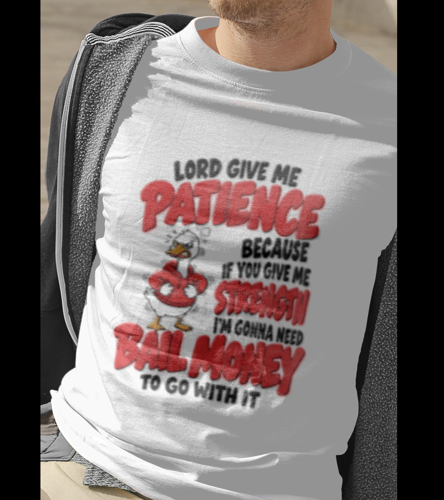 Lord Give Me Patience Strength Bail Money Duck T-Shirt