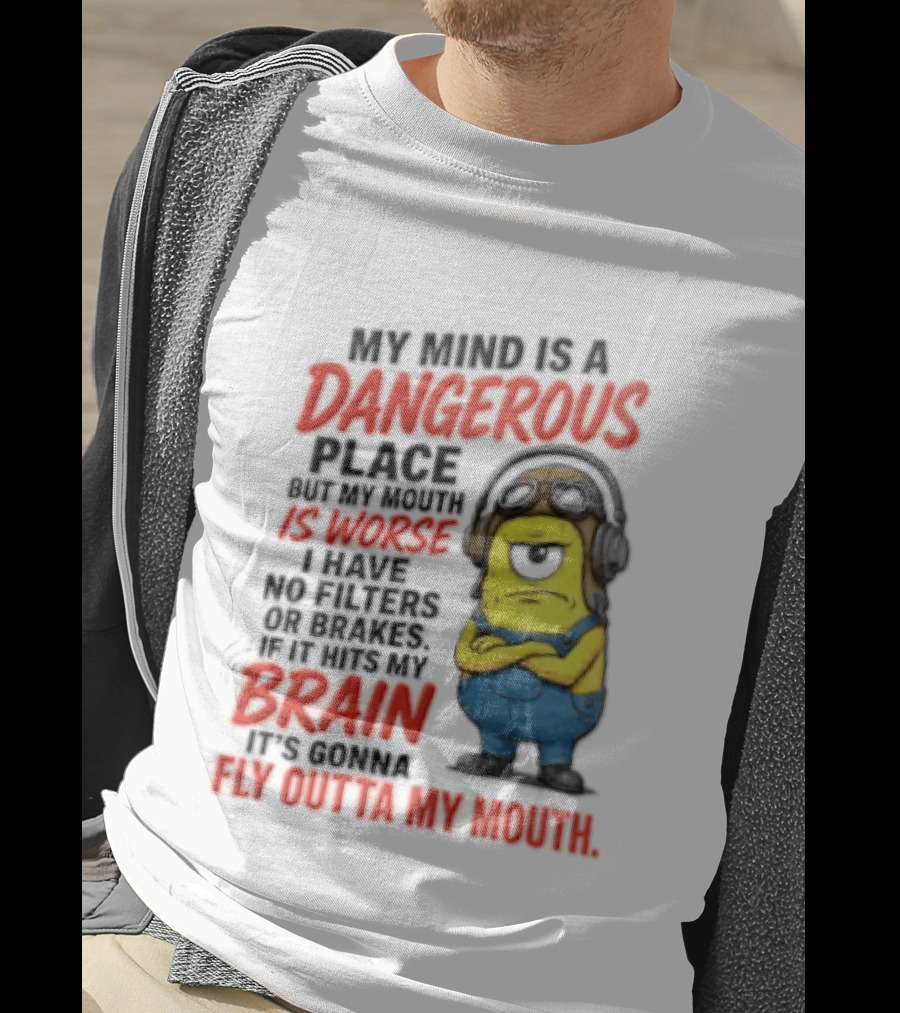 Minions My Mind Is A Dangerous Place My Brain Fly Outta My Mouth T-Shirt