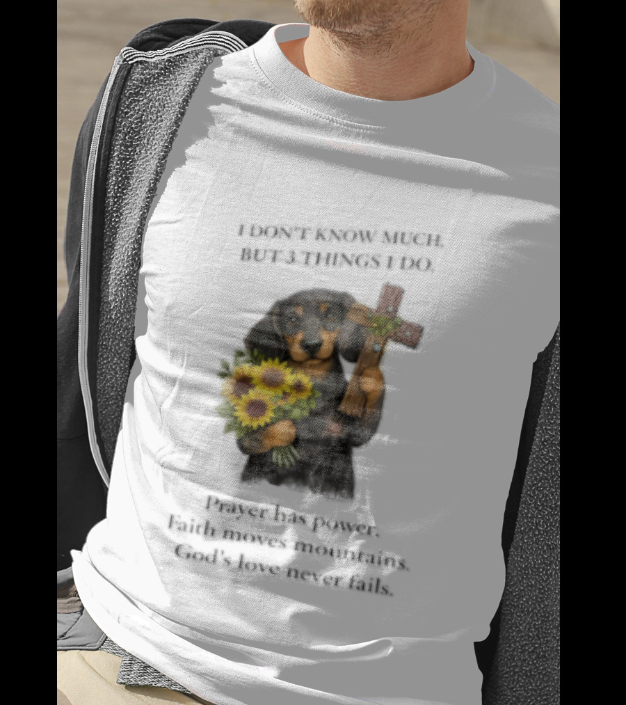 I Don't Know Much But 3 Things I Do Prayer Has Power Faith Moves Mountains God's Love Dog Holding Cross And Sunflowers T-Shirt