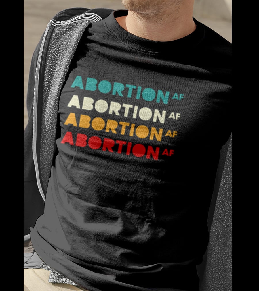 2026 Abortion AF Statement In Four T-Shirt