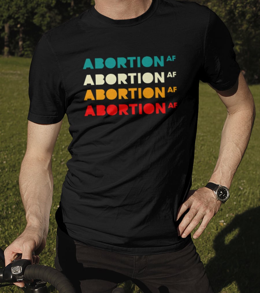 2026 Abortion AF Statement In Four T-Shirt