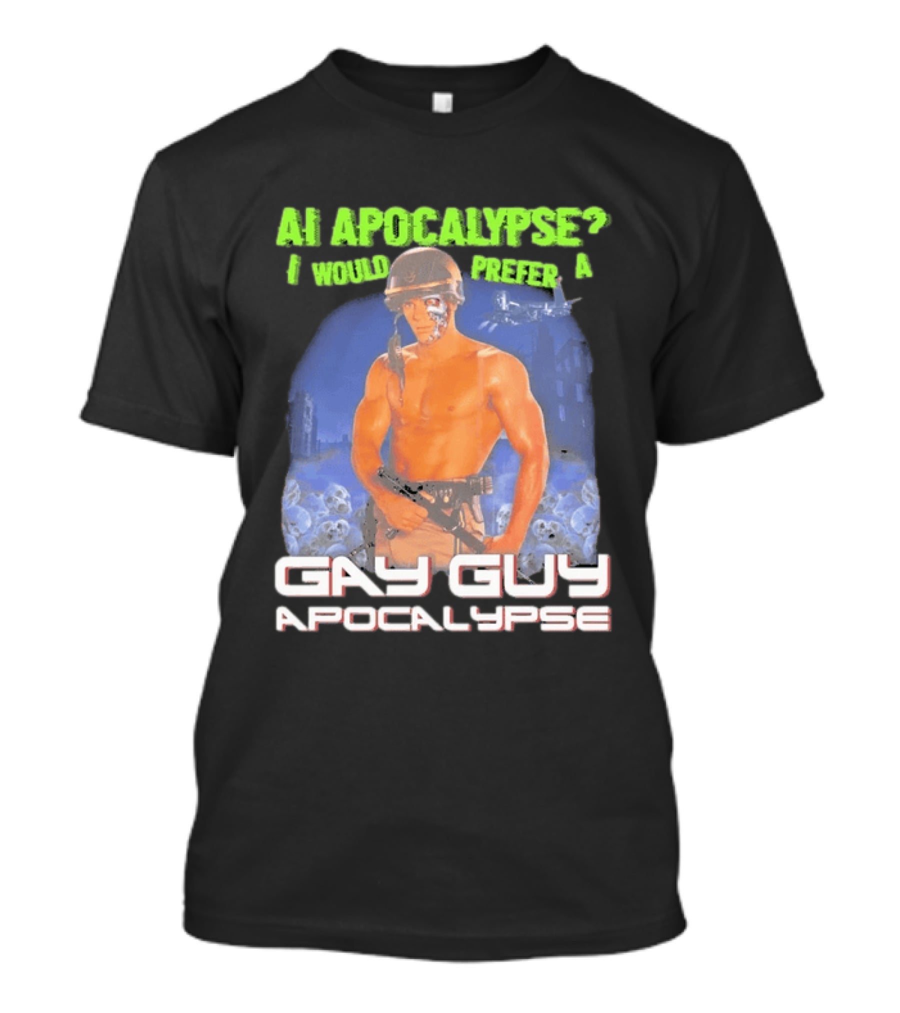 AI Apocalypse I Would Prefer A Gay Guy Apocalypse T-Shirt