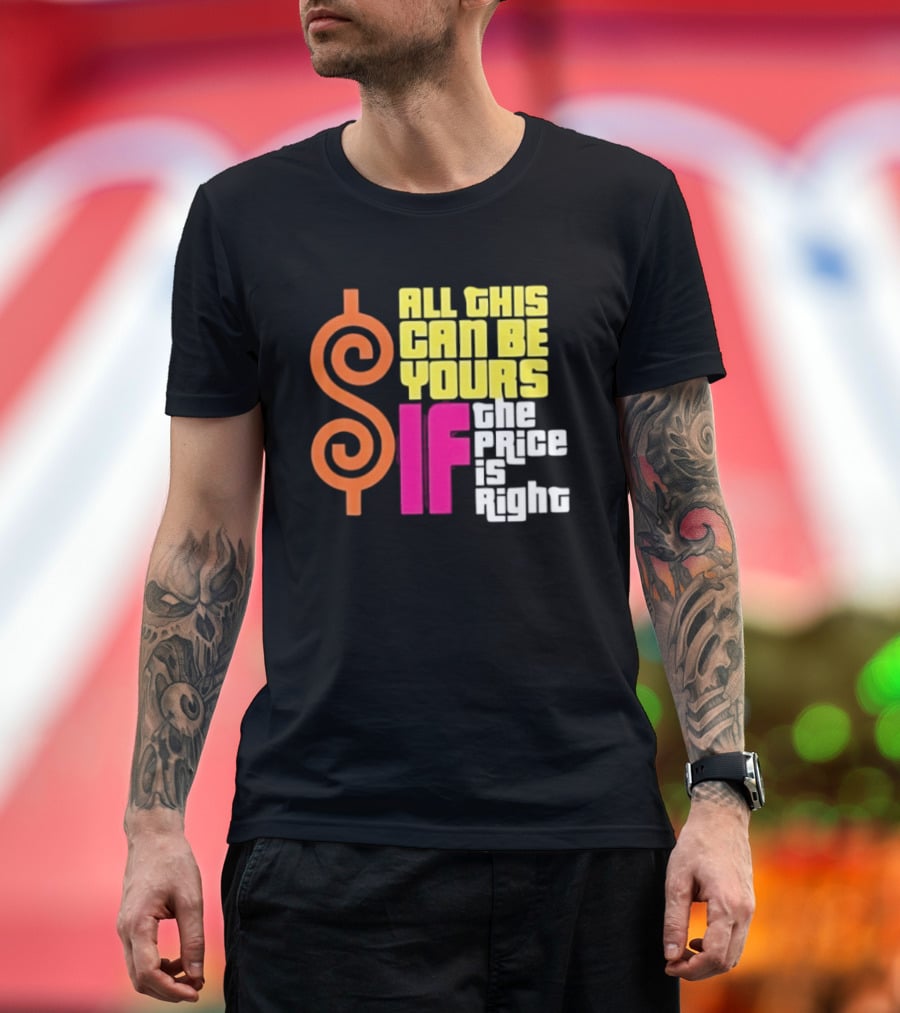 All This Can Be Yours If The Price Is Right Dollar T-Shirt